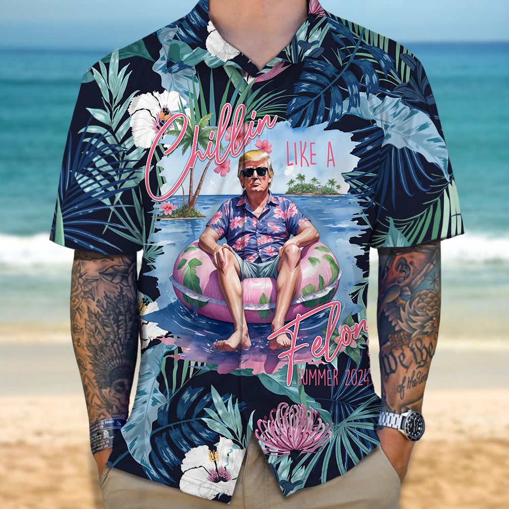 Chillin Like A Felon Summer 2024 Hawaiian Shirt Not Guilty Trump Shirt Trump 2024 Merch Gifts