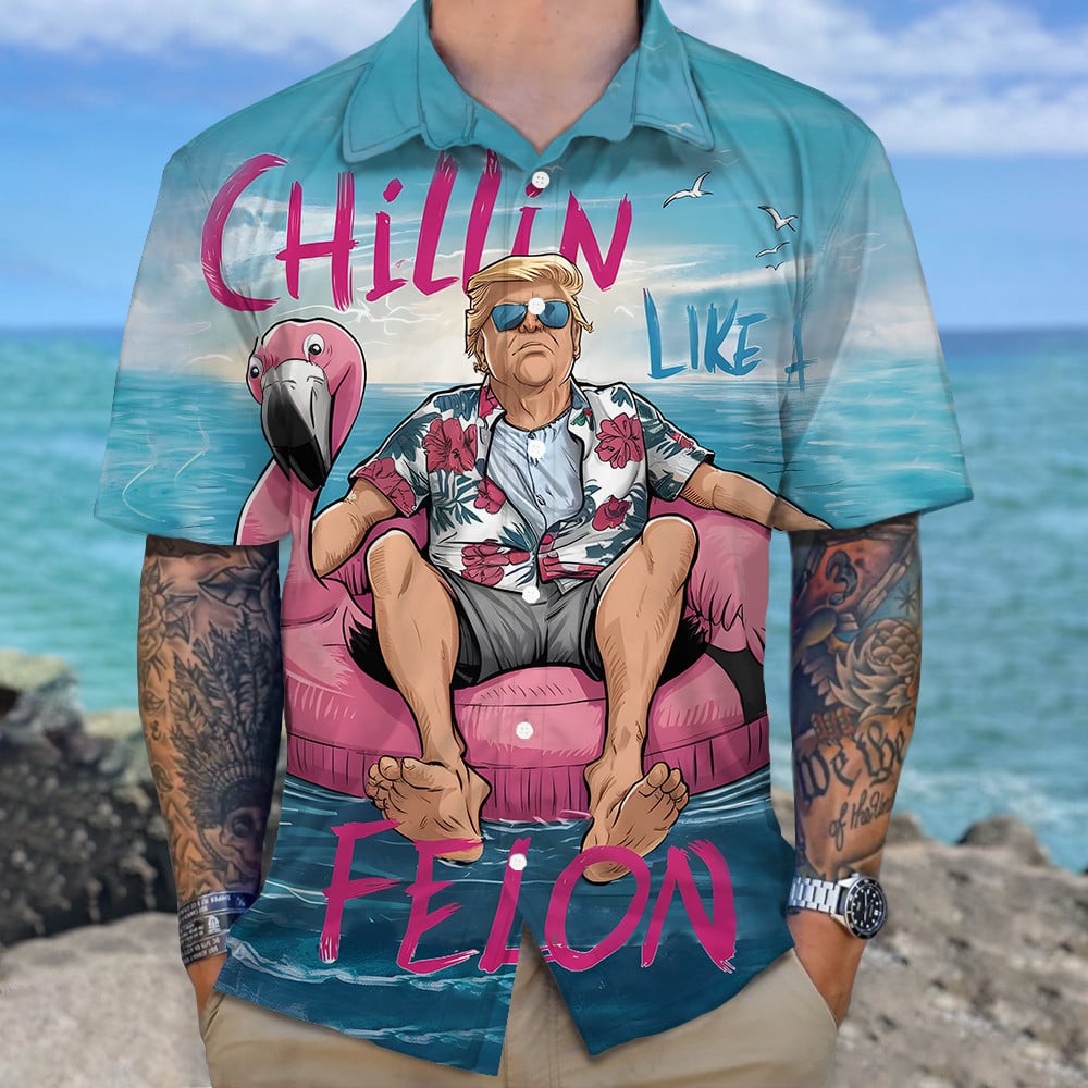 Chillin Like A Felon Summer 2024 Hawaiian Shirt Pro Trump Shirt Trump 2024 Merch Gifts For Mens