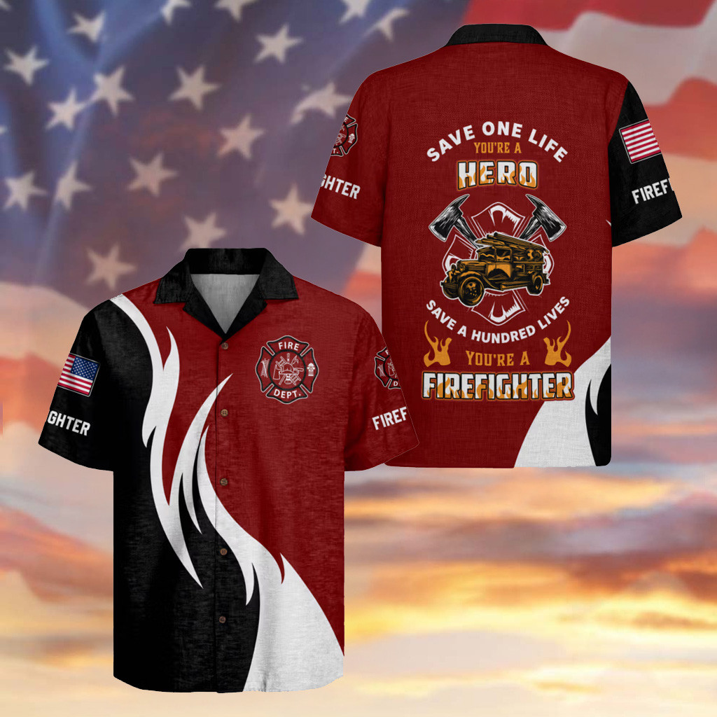 Firefighter Save One Life You're A Hero Hawaiian Shirt Patriotic Pride Gifts For Fireman
