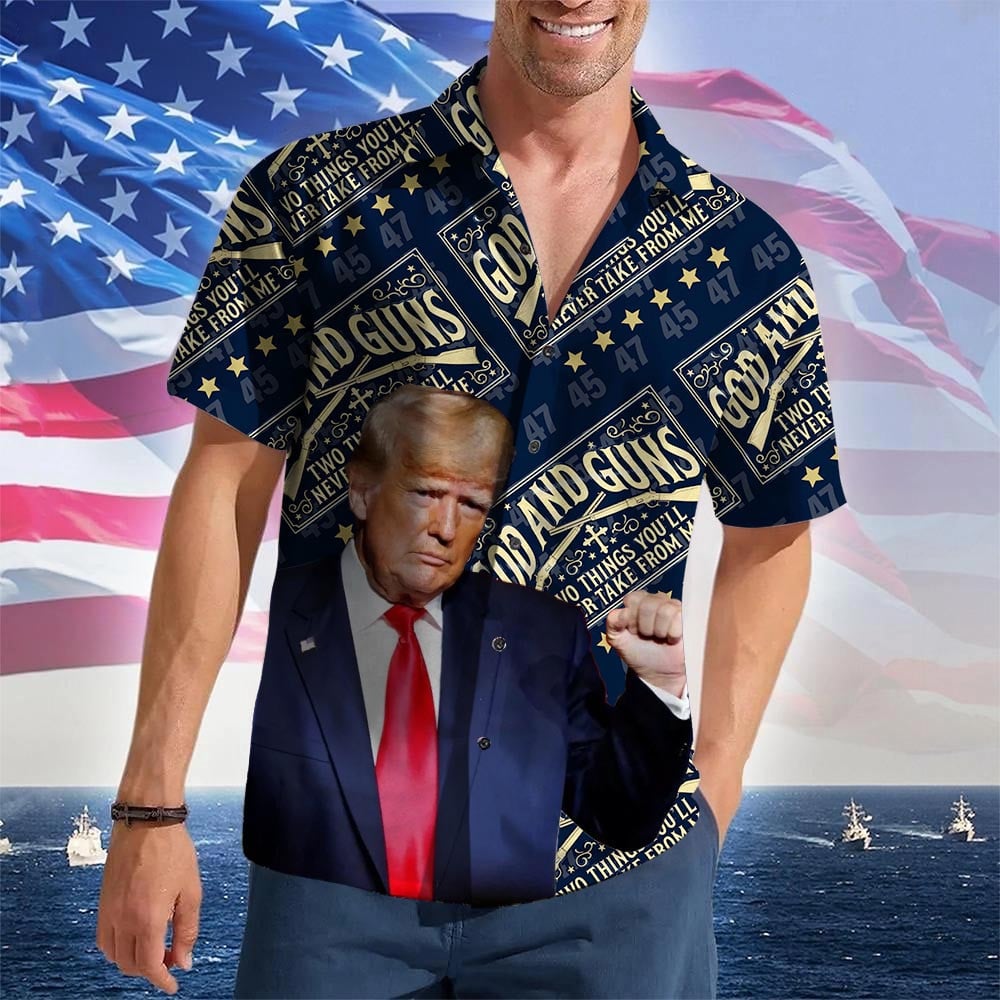 God And Guns Two Things You'll Never Take From Me Hawaiian Shirt Trump 2024 Merch Gifts For Dad