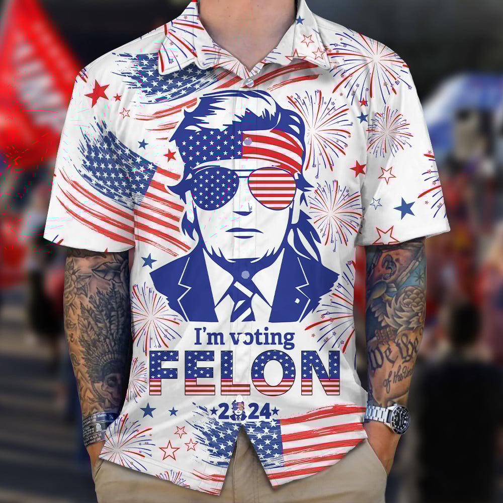I'm Voting For The Felon 2024 Hawaiian Shirt 4th Of July Donald Trump Shirt Trump 2024 Merch