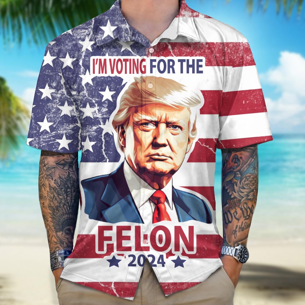 I'm Voting For The Felon 2024 Trump Hawaiian Shirt American Flag Donald Trump Shirt Patriotic
