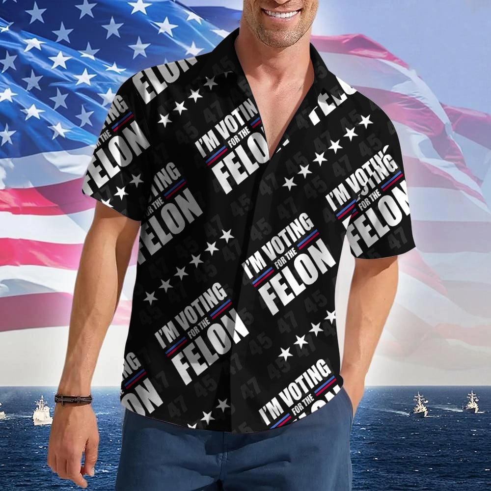 I'm Voting For The Felon Trump 2024 Hawaiian Shirt Trump For President Patriotic Button Up