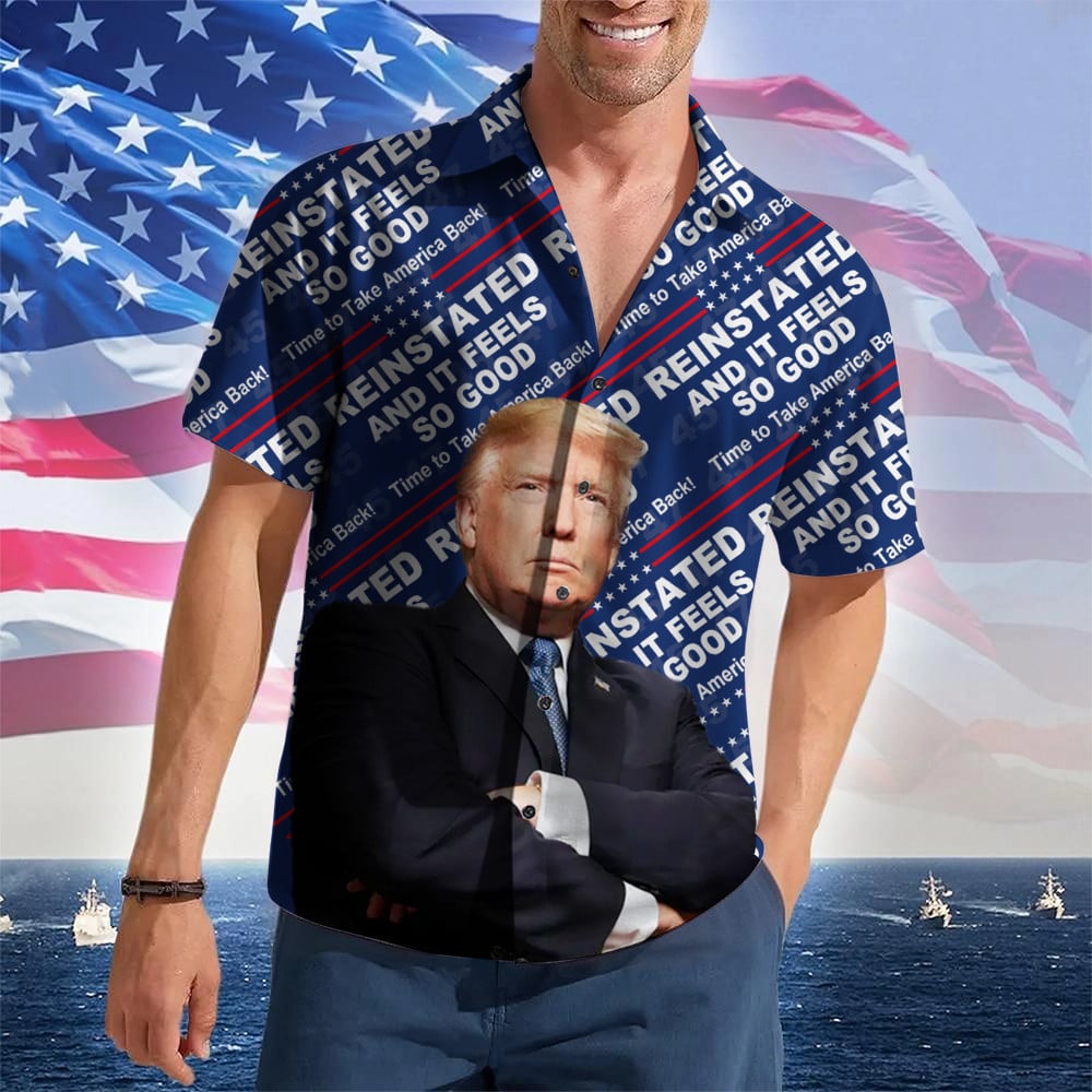 Reinstated And It Feels So Good Trump 2024 Hawaiian Shirt Pro Trump Patriotic Button Up Shirt
