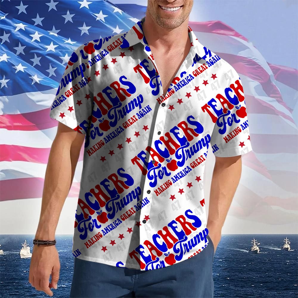 Teachers For Trump 2024 Hawaiian Shirt Making America Great Again Trump Merch Gifts For Teacher