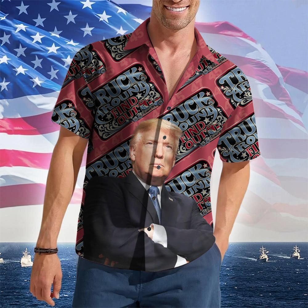 Truck Around Find Out Hawaiian Shirt Trump 2024 Shirt Patriotic Button Up Gifts For Truckers