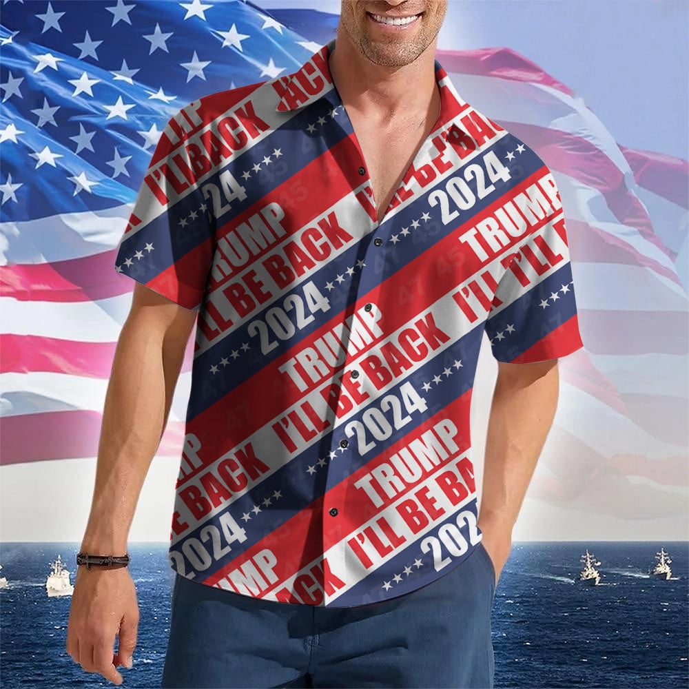 Trump 2024 I'll Be Back Hawaiian Shirt Donald Trump 47 MAGA Merch Patriotic Button Up Shirt