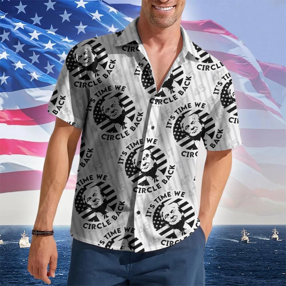 Trump 2024 It's Time We Circle Back Hawaiian Shirt Vote Donald Trump Button Up Shirt For Mens