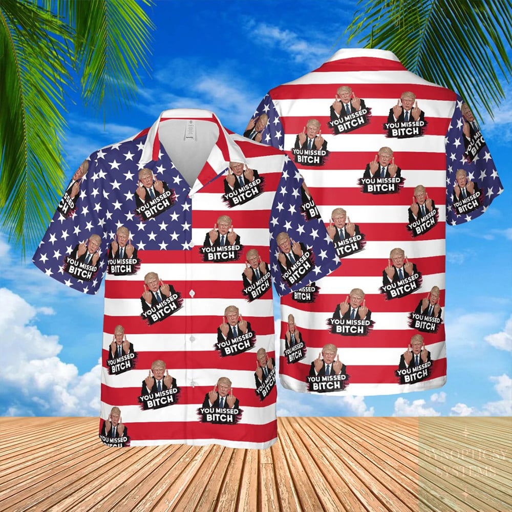 Trump 2024 You Missed Bitch Hawaiian Shirt American Flag Shirt Trump For President Supporters
