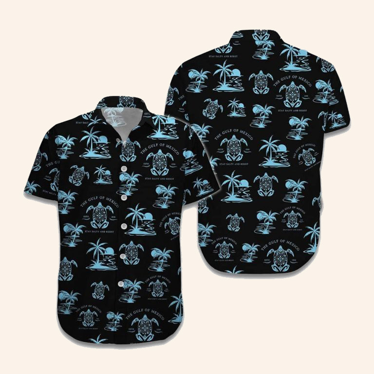 Turtle The Gulf Of Mexico Hawaiian Shirt Stay Salty And Resist Aloha Shirt Clothing